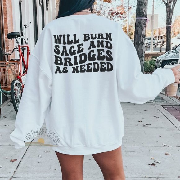 Tops - Will Burn Sage & Bridges As needed Sweatshirt, Back Print Sweatshirt